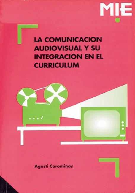 COMUNICACION AUDIOVISUAL Y SU INTEGRACION EN EL CU | 9788478271030 | COROMINAS, AGUSTI