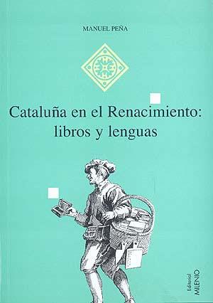 CATALUÑA EN EL RENACIMIENTO: LIBROS Y LENGUAS | 9788492150267 | PE¥A, MANUEL