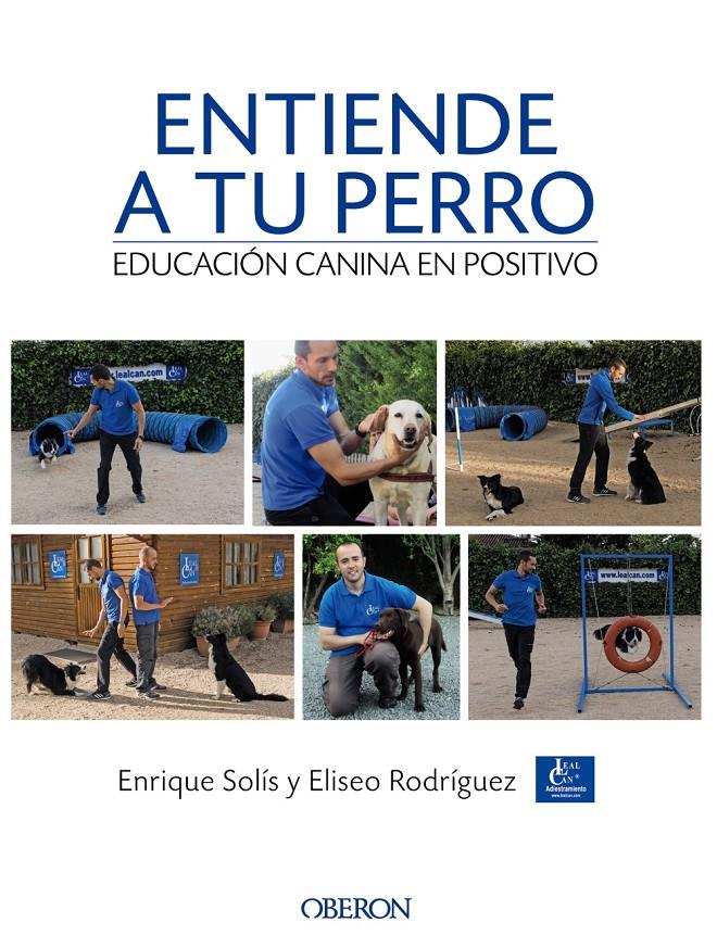 ENTIENDE A TU PERRO. EDUCACIÓN CANINA EN POSITIVO | 9788441538412 | SOLÍS ÁLVAREZ, ENRIQUE/RODRÍGUEZ CARRASCO, ELISEO