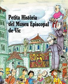 PETITA HISTORIA DEL MUSEU EPISCOPAL DE VIC | 9788485984671 | ROSES, CARME