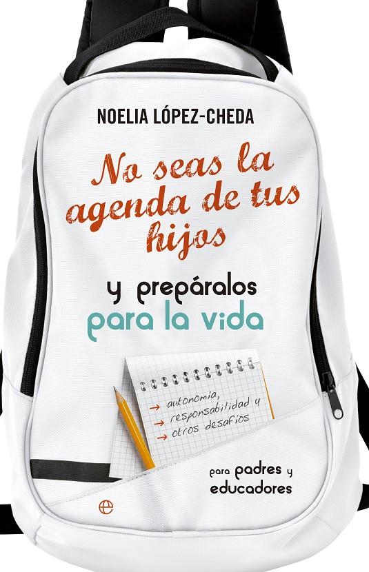 NO SEAS LA AGENDA DE TUS HIJOS Y PREPARALOS PARA LA VIDA. | 9788490605035 | LÓPEZ CHEDA, NOELIA