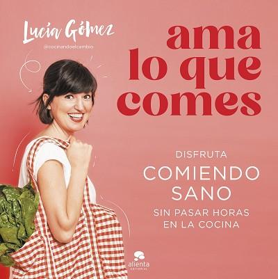 AMA LO QUE COMES | 9788413442730 | GÓMEZ, LUCÍA