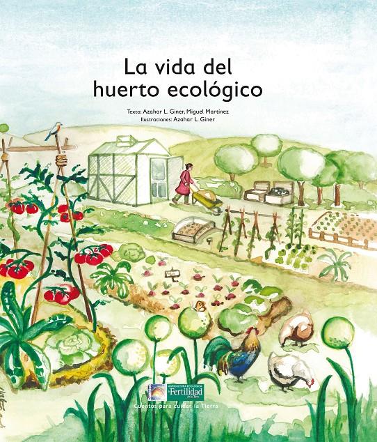 LA VIDA DEL HUERTO ECOLÓGICO | 9788494369322 | LÓPEZ DE LOS MONTEROS GINER, AZAHAR/MARTÍNEZ, MIGUEL