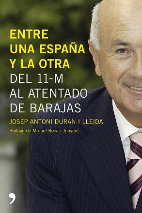 ENTRE UNA ESPAÑA Y LA OTRA- DEL 11-M AL ATENTADO DE BARAJAS | 9788484606215 | DURAN I LLEIDA, JOSEP ANTONI