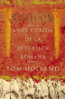 RUBICON- AUGE Y CAIDA DE LA REPUBLICA ROMANA | 9788408057093 | HOLLAND, TOM