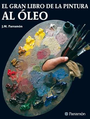 GRAN LIBRO DE LA PINTURA AL OLEO, EL | 9788434202467 | PARRAMON, JOSE M¦