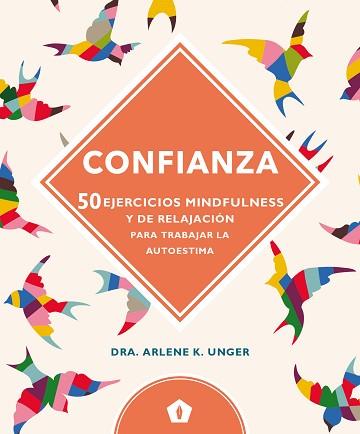 CONFIANZA - 50 EJERCICIOS MINDFULNES Y DE RELAJACION PARA TRABAJAR LA AUTOESTIMA | 9788416407347 | DRA. ARLENE K. UNGER