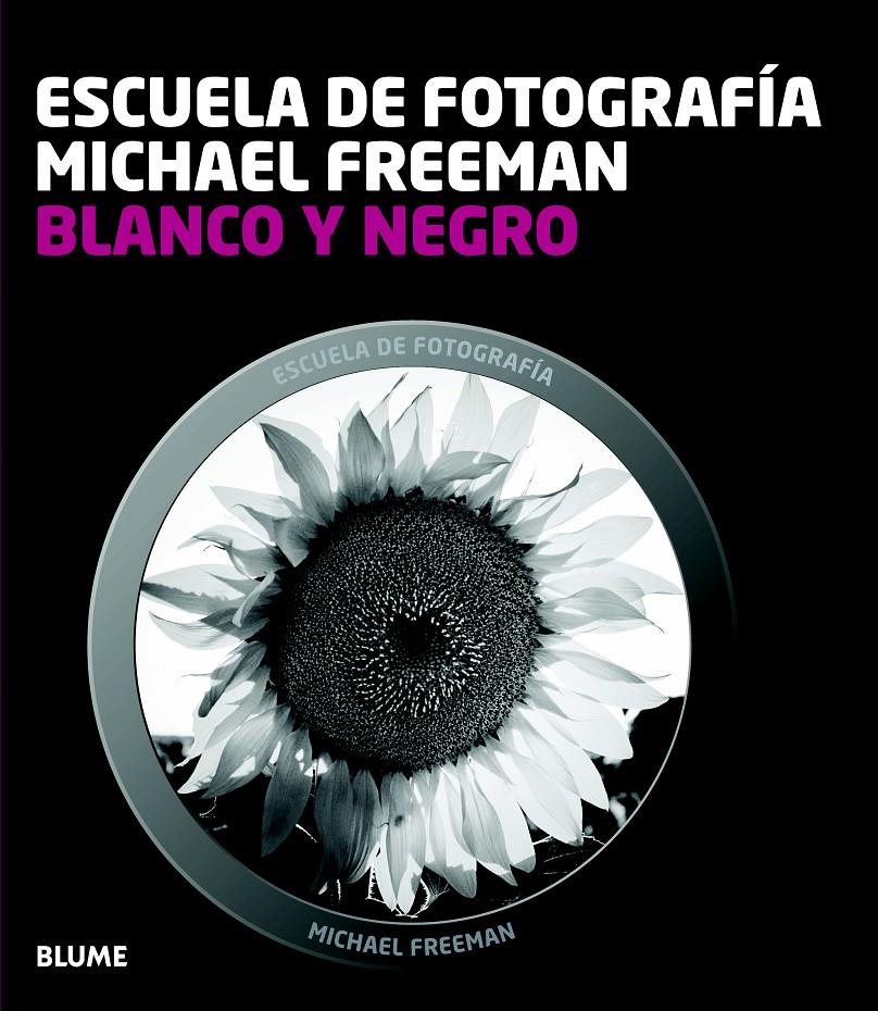 ESCUELA FOTOGRAFÍA. BLANCO Y NEGRO | 9788415317654 | FREEMAN, MICHAEL