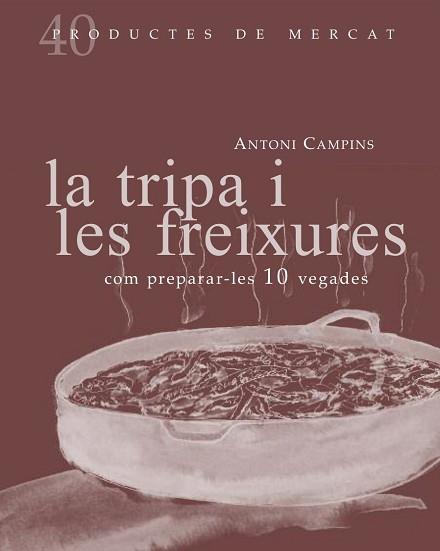 TRIPA I LES FREIXURES, LA: COM PREPARAR-LES 10 VEGADES | 9788492607877 | CAMPINS, ANTONI