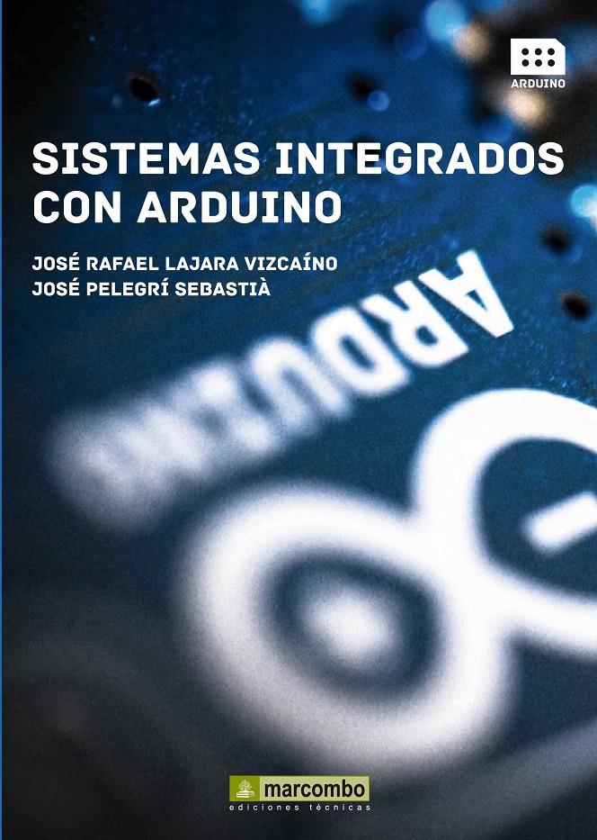 SISTEMAS INTEGRADOS CON ARDUINO | 9788426720931 | LAJARA VIZCAINO, JOSÉ RAFAEL/PELEGRÍ SABASTIÀ, JOSÉ