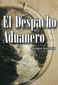 DESPACHO ADUANERO, EL | 9788495428165 | ABAJO ANTON, LUIS MIGUEL