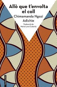 ALLÒ QUE T'ENVOLTA EL COLL | 9788410028272 | NGOZI ADICHIE, CHIMAMANDA