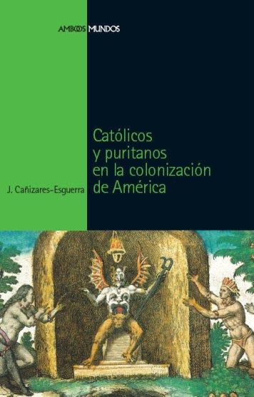 CATOLICOS Y PURITANOS EN LA COLONIZACION DE AMERIC | 9788496467651 | CAÑIZARES-ESGUERRA, JORGE