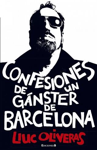 CONFESIONES DE UN GÁNSTER DE BARCELONA | 9788466645348 | OLIVERAS JOVÉ, LLUC