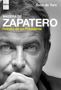 MADERA DE ZAPATERO. RETRATO DE UN PRESIDENTE | 9788489662919 | DE TORO, SUSO