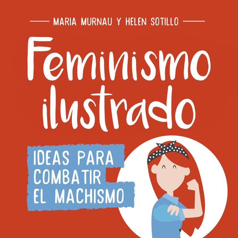 FEMINISMO ILUSTRADO | 9788490438404 | MURNAU, MARÍA/SOTILLO, HELEN