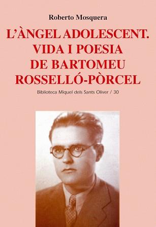 L'ANGEL ADOLESCENT : VIDA I POESIA DE BARTOMEU ROSSELLO-PORC | 9788484159421 | MOSQUERA, ROBERTO (1958- )