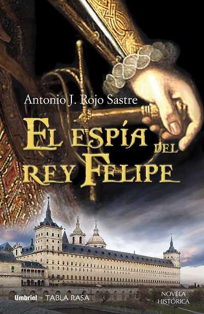 ESPIA DEL REY FELIPE, EL | 9788489367890 | ROJO SASTRE, ANTONIO JOSÉ