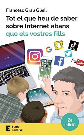 TOT EL QUE HEU DE SABER SOBRE INTERNET ABANS QUE ELS VOSTRES FILLS | 9788497666619 | GRAU GÜELL, FRANCESC