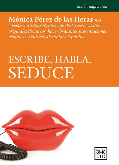 ESCRIBE, HABLA, SEDUCE | 9788483567135 | PÉREZ DE LAS HERAS, MÓNICA