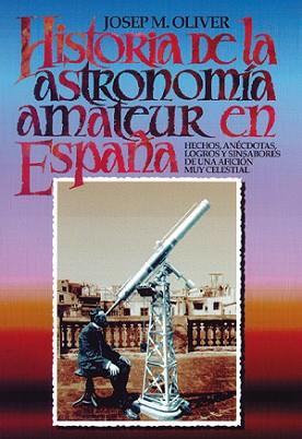 HISTORIA DE LA ASTRONOMIA AMATEUR EN ESPAÑA. | 9788486639846 | OLIVER, JOSEP M.