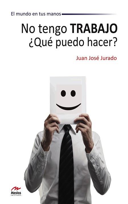 NO TENGO TRABAJO ¿QUE PUEDO HACER? | 9788492892143 | JURADO, JUAN JOSE