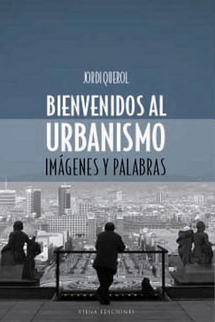 BIENVENIDO AL URBANISMO -IMAGENES Y PALABRAS- | 9788483302651 | QUEROL, JORDI