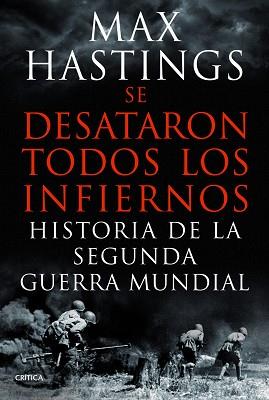 SE DESATARON TODOS LOS INFIERNOS (HISTORIA 2A GUERRA MUNDIAL | 9788498925623 | HASTINGS, MAX