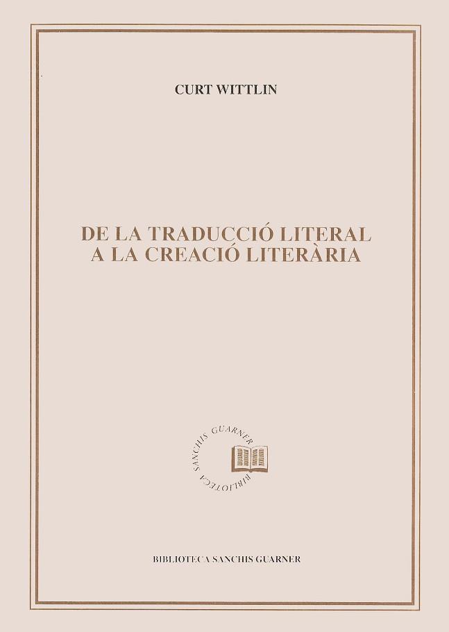 DE LA TRADUCCIO LITERAL A LA CREACIO LITERARIA | 9788478266685 | WITTLIN, CURT