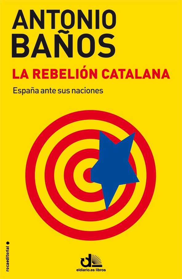 LA REBELIÓN CATALANA | 9788499187464 | BAÑOS, ANTONIO