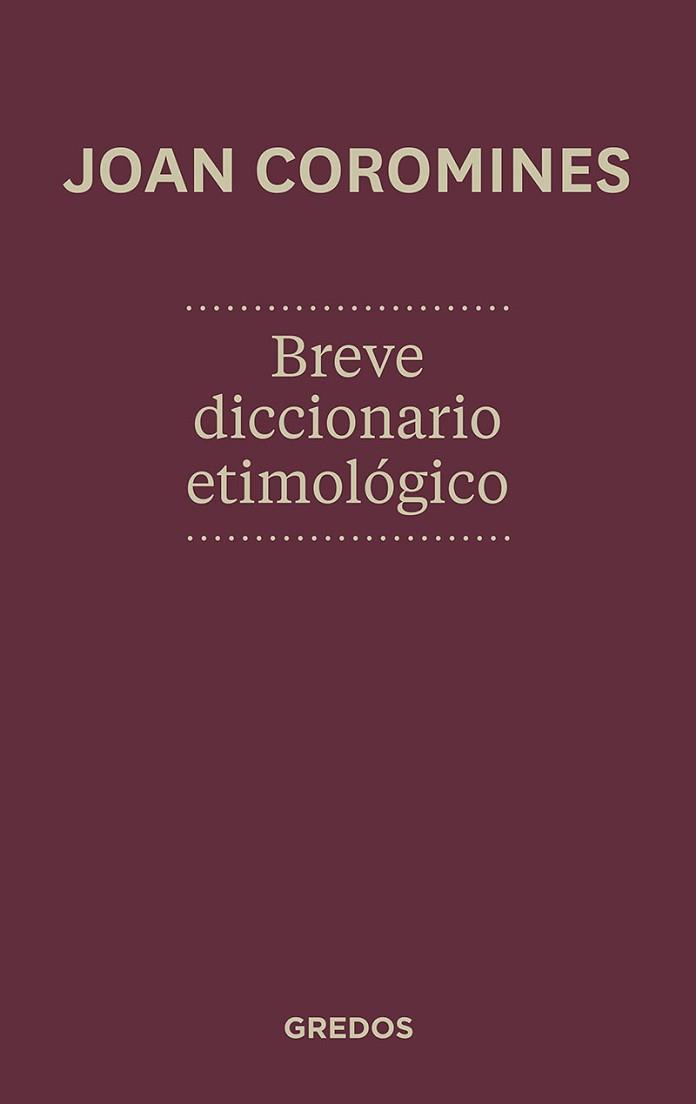 BREVE DICCIONARIO ETIMOLÓGICO DE LA LENGUA CASTELLANA | 9788424923648 | COROMINES, JOAN