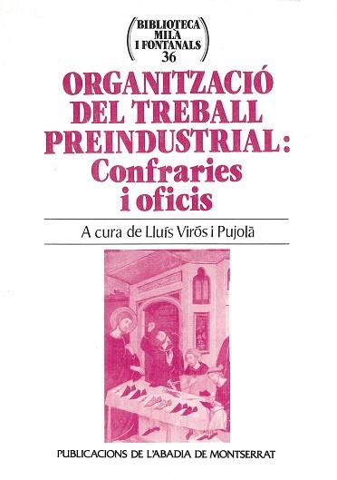 ORGANITZACIO DEL TREBALL PREINDUSTRIAL: CONFRARIES | 9788484151951 | VIROS I PUJOLA, LLUIS