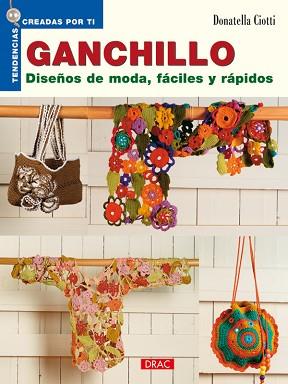 GANCHILLO. DISEÑOS DE MODA FÁCILES Y RÁPIDOS | 9788498740387 | CIOTTI, DONATELLA