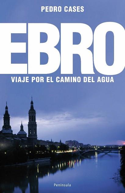 EL EBRO : VIAJE POR EL CAMINO DEL AGUA | 9788483078242 | CASES GARRIDO, PEDRO