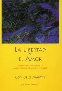 LIBERTAD Y EL AMOR, LA. INVESTIGACIONES SOBRE LA | 9788477206422 | MARTIN, CONSUELO