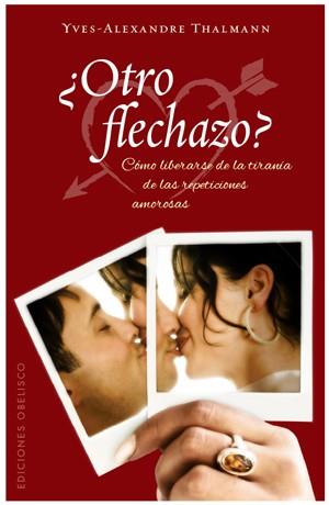 ¿OTRO FLECHAZO? CÓMO LIBERARSE DE LA TIRANÍA DE LAS REPETICI | 9788497776141 | THALMANN, YVES-ALEXANDRE