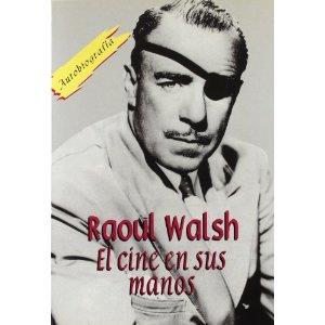 RAOUL WALSH. EL CINE EN SUS MANOS | 9788495121011 | WALSH, RAOUL