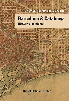 BARCELONA I CATALUNYA HISTORIA D'UN BINOMI | 9788423208258 | HERNÀNDEZ CARDONA, FRANCESC XAVIER