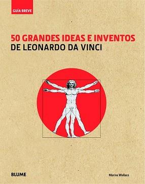 GUÍA BREVE. 50 GRANDES IDEAS E INVENTOS DE LEONARDO DA VINCI | 9788498017571 | WALLACE, MARINA