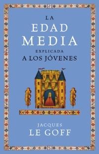 EDAD MEDIA EXPLICADA A LOS JOVENES | 9788449319884 | LE GOFF, JACQUES (1924- )