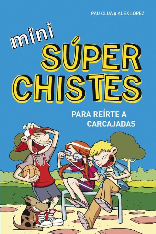 MINI SÚPERCHISTES PARA REÍRTE A CARCAJADAS (MINI SÚPERCHISTES 1) | 9788490433683 | ÀLEX LÓPEZ/PAU CLUA SARRÓ