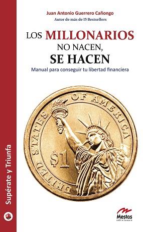 LOS MILLONARIOS NO NACEN, SE HACEN : MANUAL PARA CONSEGUIR TU LIBERTAD FINANCIERA | 9788492892068 | GUERRERO CAÑONGO, ANTONIO