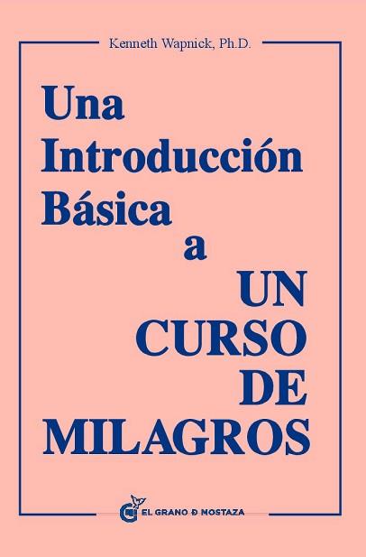 UNA INTRODUCCIÓN BÁSICA A UN CURSO DE MILAGROS | 9788493727420 | WAPNICK, KENNETH