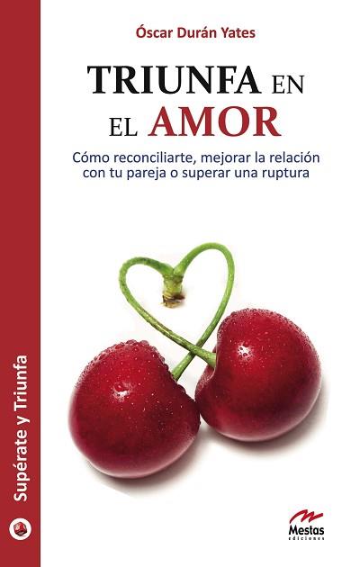 TRIUNFA EN EL AMOR : CÓMO RECONCILIARTE Y MEJORAR LA RELACIÓN CON TU PAREJA | 9788492892020 | DURÁN-YATES, ÓSCAR