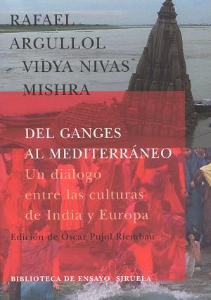 DEL GANGES AL MEDITERRANEO: UN DIALOGO ENTRE LAS | 9788478447527 | MISHRA, VIDYA NIVAS/ARGULLOL, RAFAEL