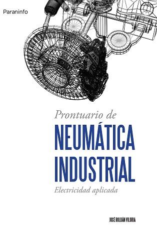 PRONTUARIO DE NEUMATICA INDUSTRIAL | 9788428327442 | ROLDAN VILORIA, JOSE