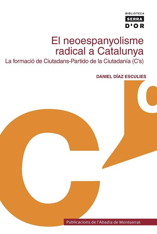 EL NEOESPANYOLISME RADICAL A CATALUNYA : LA FORMACIO DE CIUT | 9788498830224 | DIAZ ESCULIES, DANIEL (1952- )  [ET. AL.]