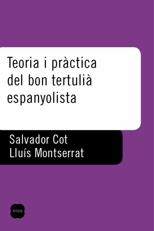 TEORIA I PRACTICA DEL BON TERTULIA ESPANYOLISTA (CIRC FAMILI | 9788496499416 | COT, SALVADOR / MONTSERRAT, LLUIS