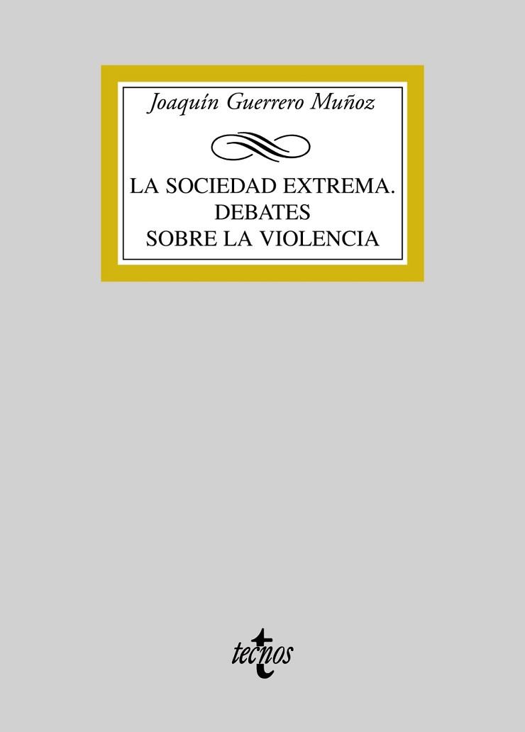 SOCIEDAD EXTREMA : DEBATES SOBRE LA VIOLENCIA, LA | 9788430946877 | GUERRERO MUÑOZ, JOAQUIN