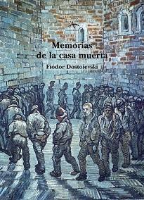 MEMORIAS DE LA CASA MUERTA | 9788484280767 | DOSTOYEVSKI, FIODOR MIJAILOVICH